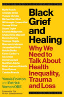Black Grief and Healing : Why We Need to Talk About Health Inequality, Trauma and Loss-9781839973277