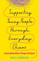 Supporting Young People through Everyday Chaos : Counselling When Things Fall Apart-9781839973598