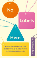 No Labels Here : A Day-to-day Guide for Parenting Children with Neurodiverse Needs-9781839973765