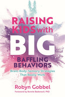 Raising Kids with Big, Baffling Behaviors : Brain-Body-Sensory Strategies That Really Work-9781839974281