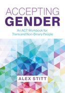 Accepting Gender : An ACT Workbook for Trans and Non-Binary People-9781839974328