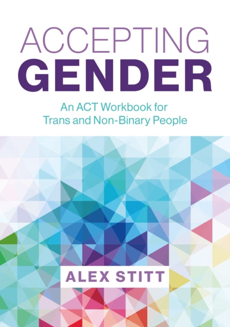 Accepting Gender : An ACT Workbook for Trans and Non-Binary People-9781839974328