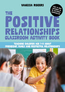 The Positive Relationships Classroom Activity Book : Teaching Children Age 7-11 about Friendship, Family and Respectful Relationships-9781839974892