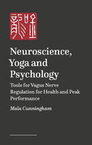 Neuroscience, Yoga, and Psychology : Tools for Vagus Nerve Regulation for Health and Peak Performance-9781839975042