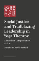 Social Justice and Trailblazing Leadership in Yoga Therapy : A Model for Compassionate Action-9781839975066