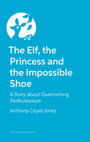 The Elf, the Princess and the Impossible Shoe : A Story about Overcoming Perfectionism-9781839975417