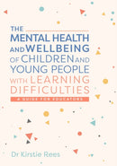 The Mental Health and Wellbeing of Children and Young People with Learning Difficulties : A Guide for Educators-9781839975486