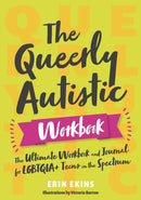 The Queerly Autistic Workbook : The Ultimate Workbook and Journal for LGBTQIA+ Teens on the Spectrum-9781839975547