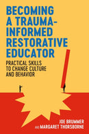 Becoming a Trauma-informed Restorative Educator : Practical Skills to Change Culture and Behavior-9781839975684