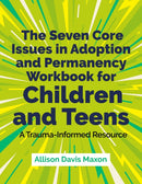 The Seven Core Issues in Adoption and Permanency Workbook for Children and Teens : A Trauma-Informed Resource-9781839975769