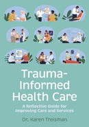 Trauma-Informed Health Care : A Reflective Guide for Improving Care and Services-9781839976148