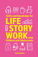 Skills and Knowledge for Life Story Work with Children and Adolescents-9781839976162