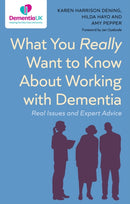 What You Really Want to Know About Working with Dementia : Real Issues and Expert Advice-9781839976360