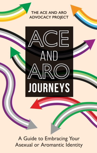 Ace and Aro Journeys : A Guide to Embracing Your Asexual or Aromantic Identity-9781839976384
