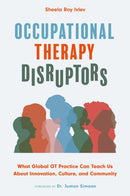 Occupational Therapy Disruptors : What Global OT Practice Can Teach Us About Innovation, Culture, and Community-9781839976650