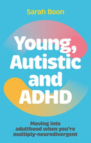 Young, Autistic and ADHD : Moving into adulthood when you're multiply-neurodivergent-9781839976735