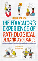 The Educator's Experience of Pathological Demand Avoidance : An Illustrated Guide to Pathological Demand Avoidance and Learning-9781839976964