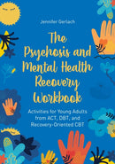The Psychosis and Mental Health Recovery Workbook : Activities for Young Adults from ACT, DBT, and Recovery-Oriented CBT-9781839977329