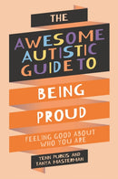 The Awesome Autistic Guide to Being Proud : Feeling Good About Who You Are-9781839977367
