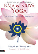 The Supreme Art and Science of Raja and Kriya Yoga : The Ultimate Path to Self-Realisation-9781839977596