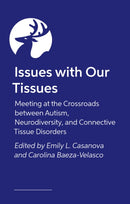 Issues with Our Tissues : Meeting at the Crossroads between Autism, Neurodiversity, and Connective Tissue Disorders-9781839978128