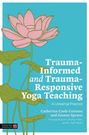 Trauma-Informed and Trauma-Responsive Yoga Teaching : A Universal Practice-9781839978166