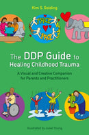 The DDP Guide to Healing Childhood Trauma : A Visual and Creative Companion for Parents and Practitioners-9781839978241