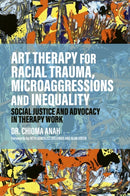 Art Therapy for Racial Trauma, Microaggressions and Inequality : Social Justice and Advocacy in Therapy Work-9781839978333