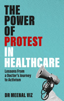 The Power of Protest in Healthcare : Lessons From a Doctor's Journey to Activism-9781839978418