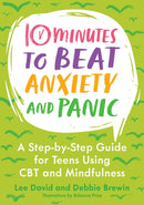 10 Minutes to Beat Anxiety and Panic : A Step-by-Step Guide for Teens Using CBT and Mindfulness-9781839978487