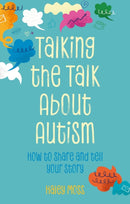 Talking the Talk About Autism : How to share and tell your story-9781839978562