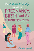 The Autism-Friendly Guide to Pregnancy, Birth and the Fourth Trimester-9781839978609