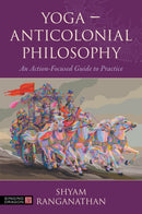 Yoga - Anticolonial Philosophy : An Action-Focused Guide to Practice-9781839978760