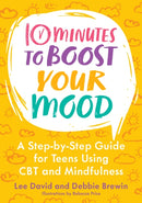 10 Minutes to Boost Your Mood : A Step-by-Step Guide for Teens Using CBT and Mindfulness-9781839978951
