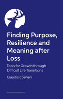 An Invitation to Thrive : Cultivating Resilience and Purpose After Bereavement, Life Transitions and Multiple Loss-9781839979200
