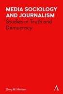 Media Sociology and Journalism : Studies in Truth and Democracy-9781839980602