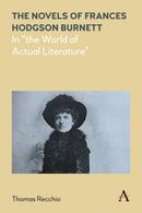 The Novels of Frances Hodgson Burnett : In "the World of Actual Literature"-9781839982330