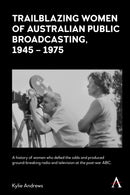 Trailblazing Women of Australian Public Broadcasting, 1945-1975-9781839982576