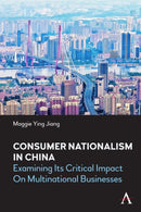 Consumer Nationalism in China : Examining its Critical Impact on Multinational Businesses-9781839982859