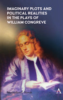 Imaginary Plots and Political Realities in the Plays of William Congreve-9781839984341
