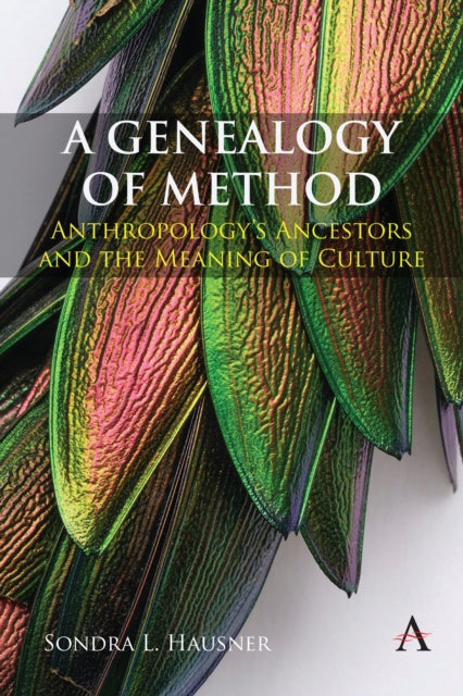 A Genealogy of Method : Anthropology's Ancestors and the Meaning of Culture-9781839986482