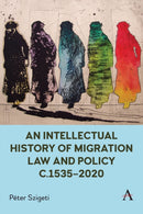 An Intellectual History of Migration Law and Policy c.1535-2020-9781839987120