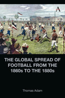 The Global Spread of Football from the 1860s to the 1880s-9781839987205