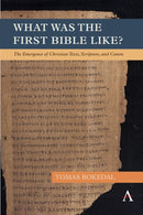 What was the First Bible Like? : The Emergence of Christian Texts, Scripture, and Canon-9781839989308