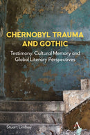 Chernobyl Trauma and Gothic : Testimony, Cultural Memory and Global Literary Perspectives-9781839990649