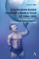 Strongman Eugen Sandow's World Tour of 1904-1905 : The `Perfect Man' in Colonial India and Afro-Asia-9781839990670