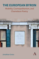 The European Byron : Mobility, Cosmopolitanism, and Chameleon Poetry-9781839991424