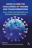 COVID-19 and the Challenges of Trauma and Transformations : Ethics, Politics and Spirituality and Alternative Planetary Futures-9781839991684