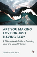 Are You Making Love or Just Having Sex? : A Philosophical Guide to Enduring Love and Sexual Intimacy-9781839992360