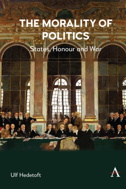 The Morality of Politics : States, Honour and War-9781839992940